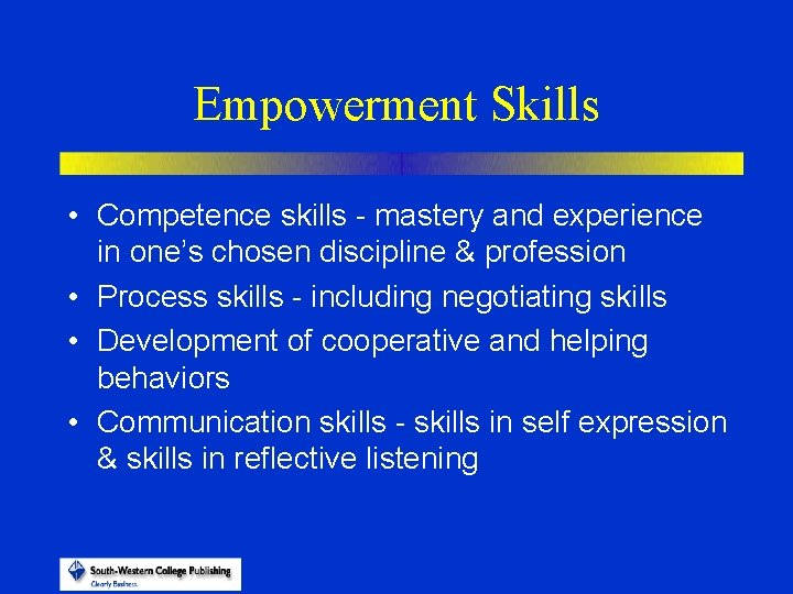 Empowerment Skills • Competence skills - mastery and experience in one’s chosen discipline &