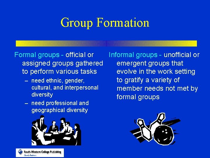 Group Formation Formal groups - official or Informal groups - unofficial or assigned groups
