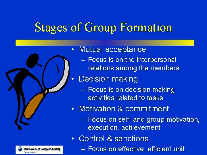 Stages of Group Formation • Mutual acceptance – Focus is on the interpersonal relations