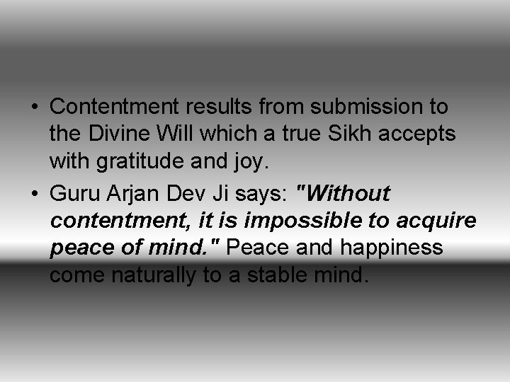  • Contentment results from submission to the Divine Will which a true Sikh