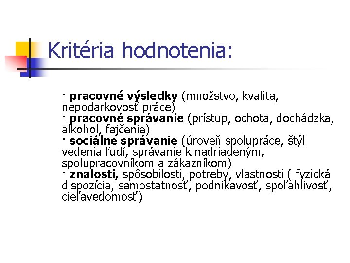 Kritéria hodnotenia: · pracovné výsledky (množstvo, kvalita, nepodarkovosť práce) · pracovné správanie (prístup, ochota,