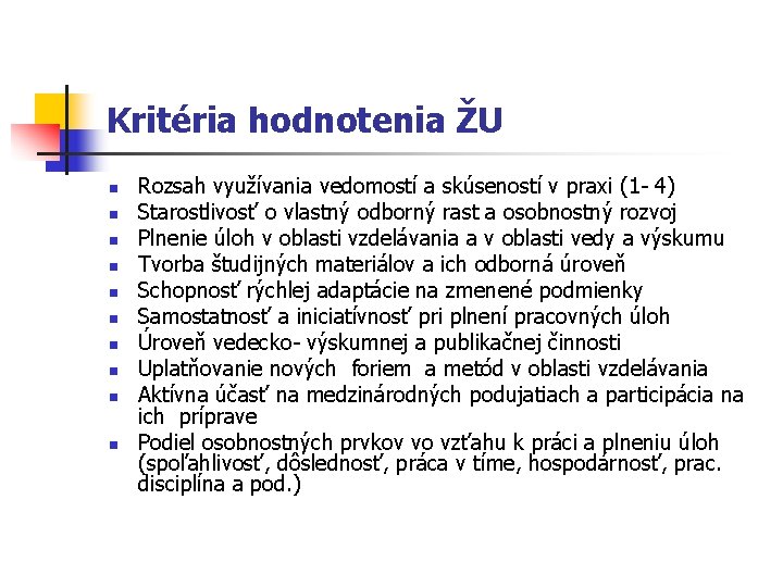 Kritéria hodnotenia ŽU n n n n n Rozsah využívania vedomostí a skúseností v