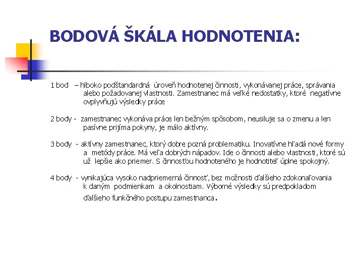 BODOVÁ ŠKÁLA HODNOTENIA: 1 bod – hlboko podštandardná úroveň hodnotenej činnosti, vykonávanej práce, správania