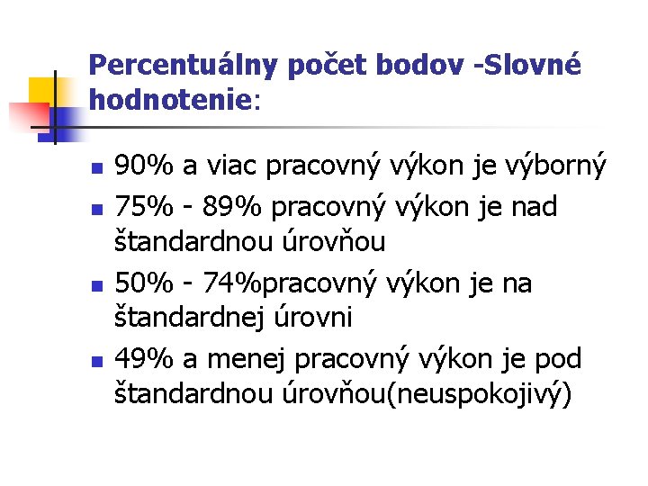 Percentuálny počet bodov -Slovné hodnotenie: n n 90% a viac pracovný výkon je výborný