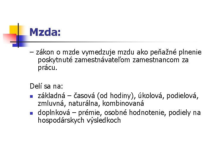 Mzda: – zákon o mzde vymedzuje mzdu ako peňažné plnenie poskytnuté zamestnávateľom zamestnancom za