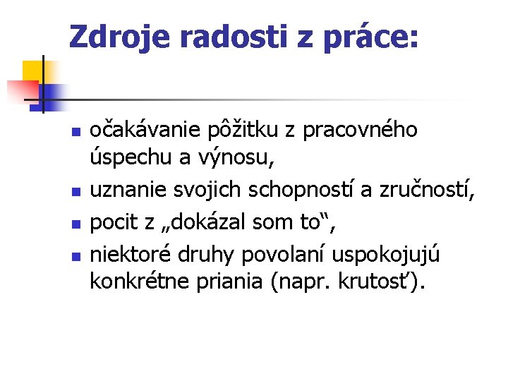 Zdroje radosti z práce: n n očakávanie pôžitku z pracovného úspechu a výnosu, uznanie