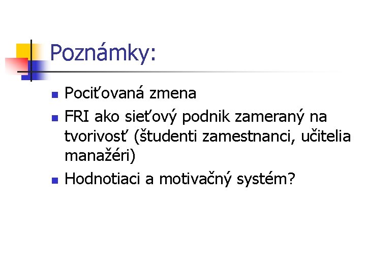 Poznámky: n n n Pociťovaná zmena FRI ako sieťový podnik zameraný na tvorivosť (študenti