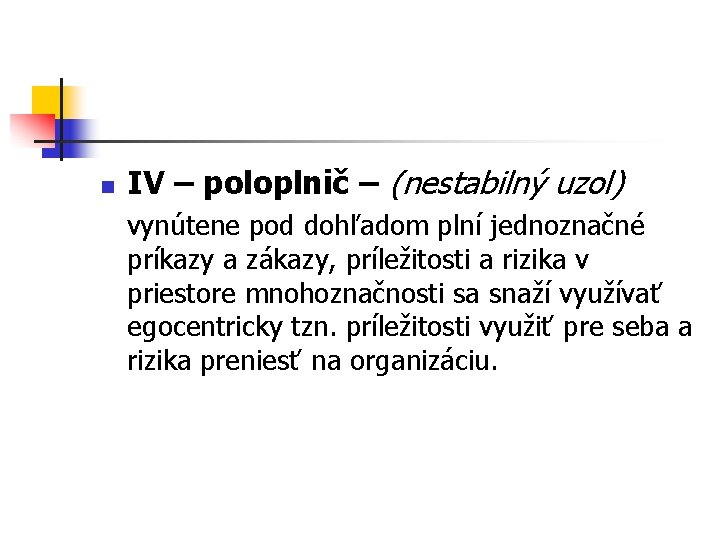 n IV – poloplnič – (nestabilný uzol) vynútene pod dohľadom plní jednoznačné príkazy a