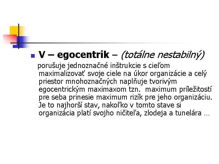 n V – egocentrik – (totálne nestabilný) porušuje jednoznačné inštrukcie s cieľom maximalizovať svoje