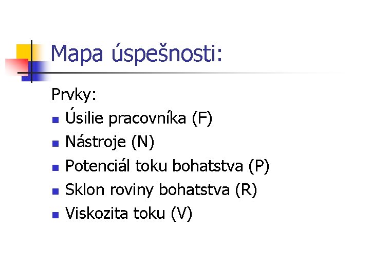 Mapa úspešnosti: Prvky: n Úsilie pracovníka (F) n Nástroje (N) n Potenciál toku bohatstva