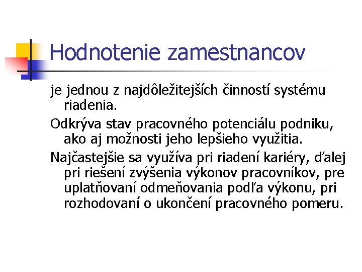 Hodnotenie zamestnancov je jednou z najdôležitejších činností systému riadenia. Odkrýva stav pracovného potenciálu podniku,
