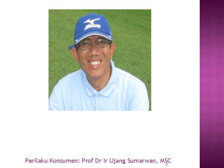 Perilaku Konsumen: Prof Dr Ir Ujang Sumarwan, MSC 5 