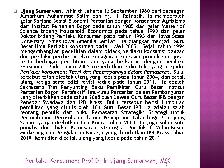 � Ujang Sumarwan, lahir di Jakarta 16 September 1960 dari pasangan Almarhum Muhammad Salim