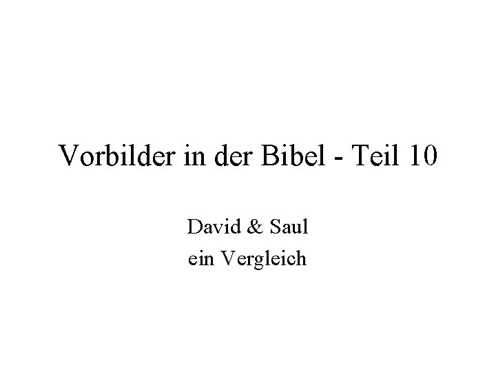 Vorbilder in der Bibel - Teil 10 David & Saul ein Vergleich 