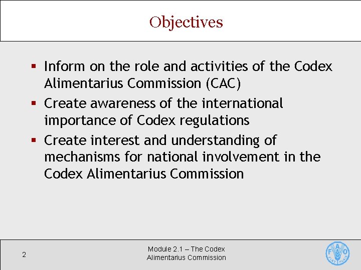 Objectives § Inform on the role and activities of the Codex Alimentarius Commission (CAC)