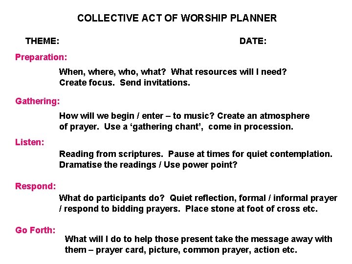 COLLECTIVE ACT OF WORSHIP PLANNER THEME: DATE: Preparation: When, where, who, what? What resources