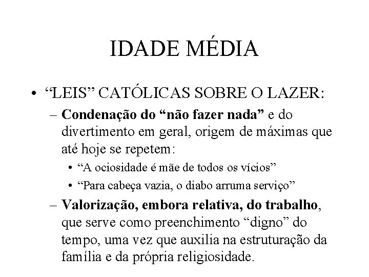 IDADE MÉDIA • “LEIS” CATÓLICAS SOBRE O LAZER: – Condenação do “não fazer nada”