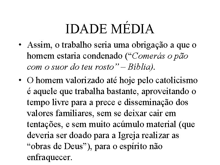 IDADE MÉDIA • Assim, o trabalho seria uma obrigação a que o homem estaria