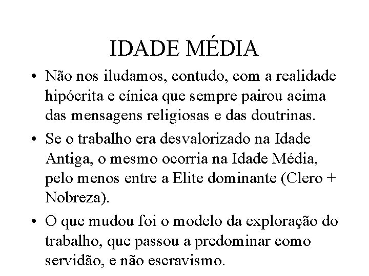 IDADE MÉDIA • Não nos iludamos, contudo, com a realidade hipócrita e cínica que