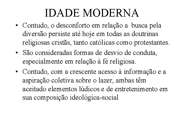 IDADE MODERNA • Contudo, o desconforto em relação a busca pela diversão persiste até