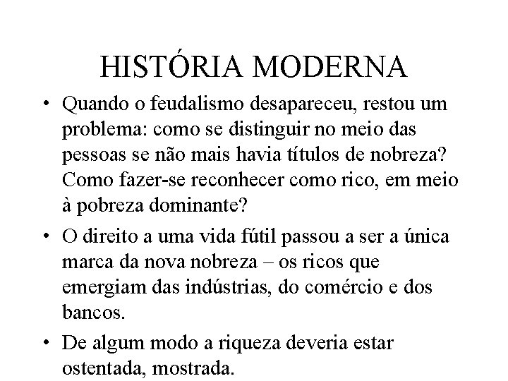 HISTÓRIA MODERNA • Quando o feudalismo desapareceu, restou um problema: como se distinguir no