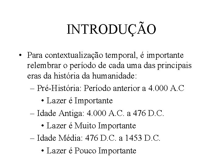 INTRODUÇÃO • Para contextualização temporal, é importante relembrar o período de cada uma das