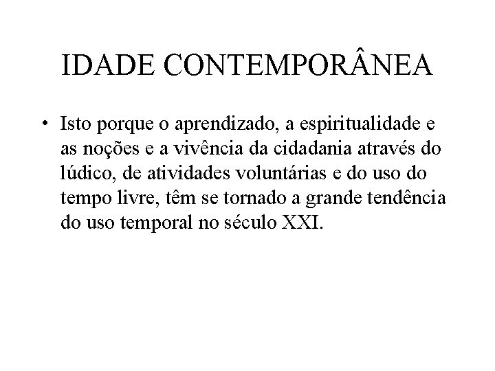 IDADE CONTEMPOR NEA • Isto porque o aprendizado, a espiritualidade e as noções e