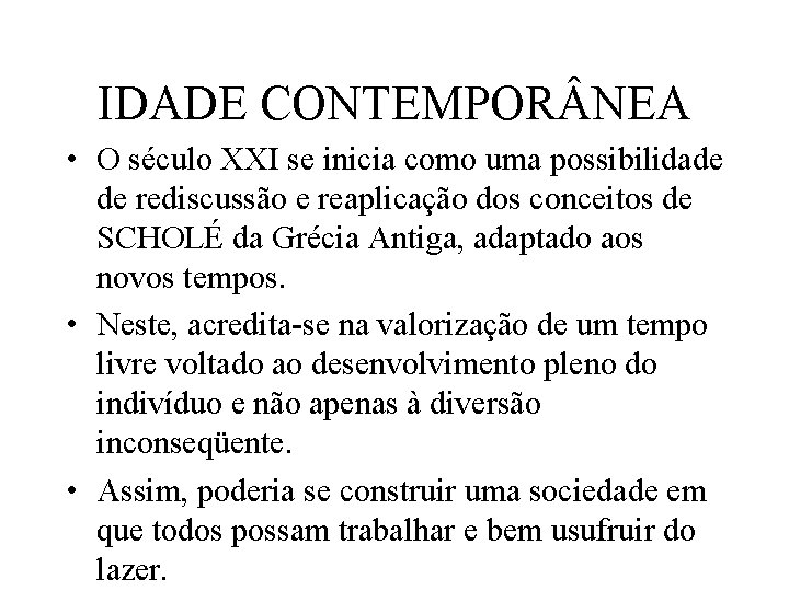 IDADE CONTEMPOR NEA • O século XXI se inicia como uma possibilidade de rediscussão