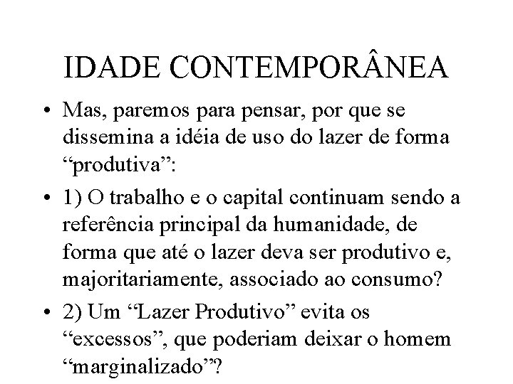 IDADE CONTEMPOR NEA • Mas, paremos para pensar, por que se dissemina a idéia