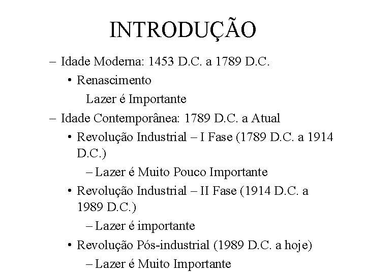 INTRODUÇÃO – Idade Moderna: 1453 D. C. a 1789 D. C. • Renascimento Lazer