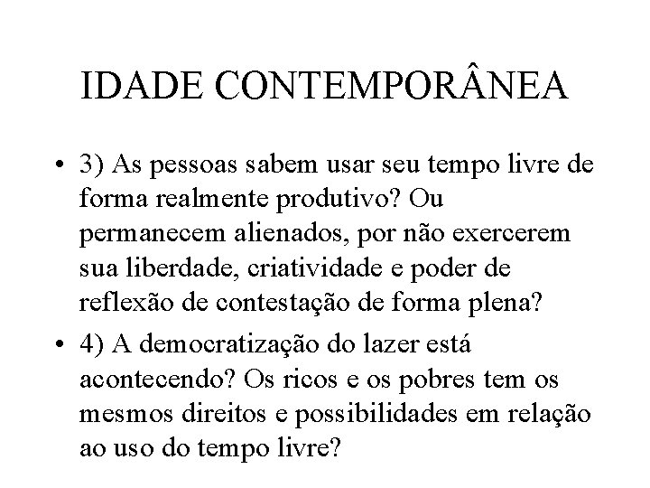 IDADE CONTEMPOR NEA • 3) As pessoas sabem usar seu tempo livre de forma