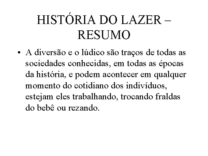 HISTÓRIA DO LAZER – RESUMO • A diversão e o lúdico são traços de