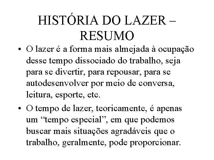 HISTÓRIA DO LAZER – RESUMO • O lazer é a forma mais almejada à