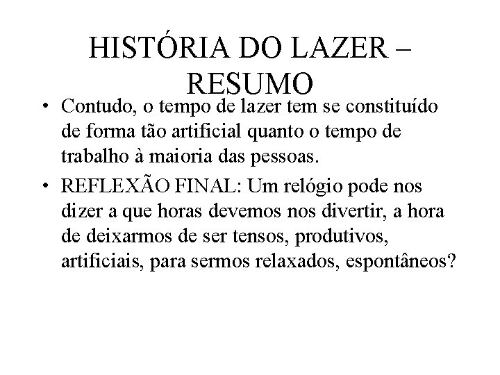 HISTÓRIA DO LAZER – RESUMO • Contudo, o tempo de lazer tem se constituído