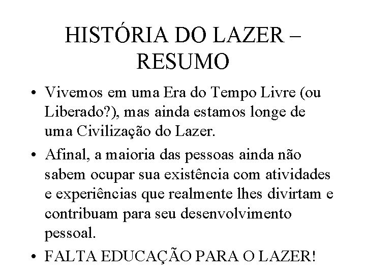 HISTÓRIA DO LAZER – RESUMO • Vivemos em uma Era do Tempo Livre (ou