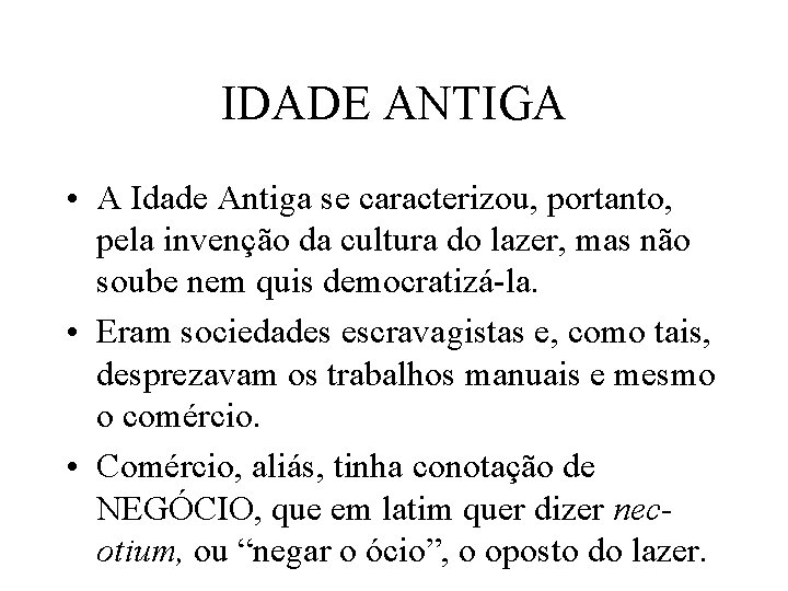 IDADE ANTIGA • A Idade Antiga se caracterizou, portanto, pela invenção da cultura do