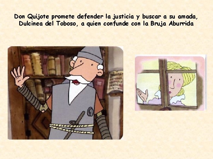 Don Quijote promete defender la justicia y buscar a su amada, Dulcinea del Toboso,