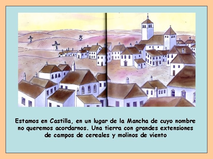 Estamos en Castilla, en un lugar de la Mancha de cuyo nombre no queremos