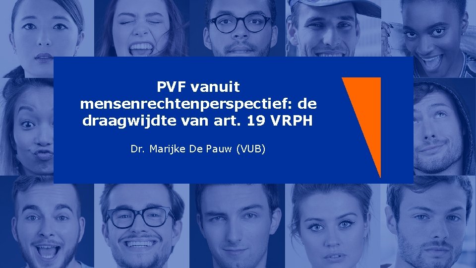 PVF vanuit mensenrechtenperspectief: de draagwijdte van art. 19 VRPH Dr. Marijke De Pauw (VUB)