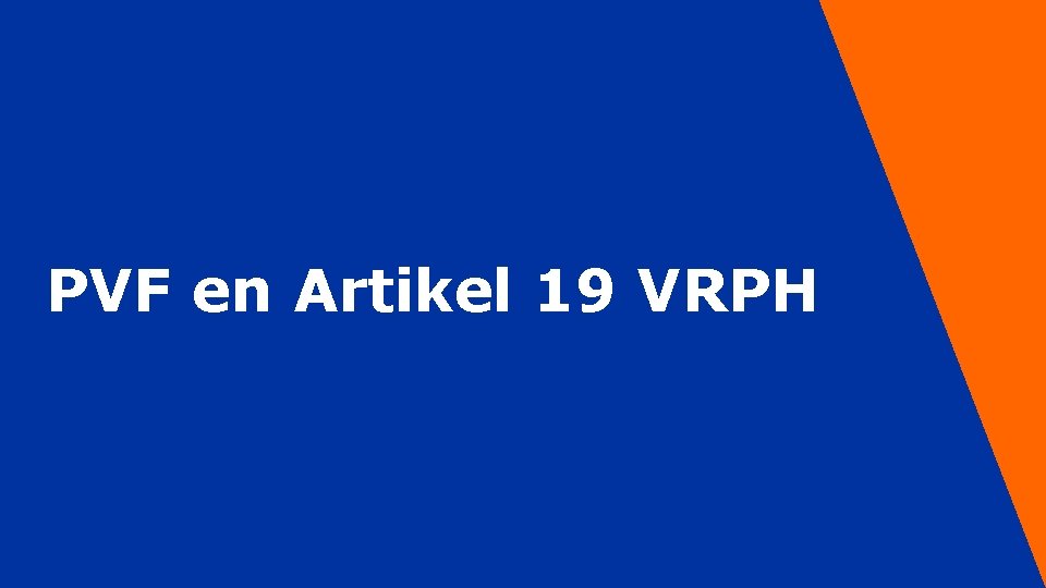 PVF en Artikel 19 VRPH 