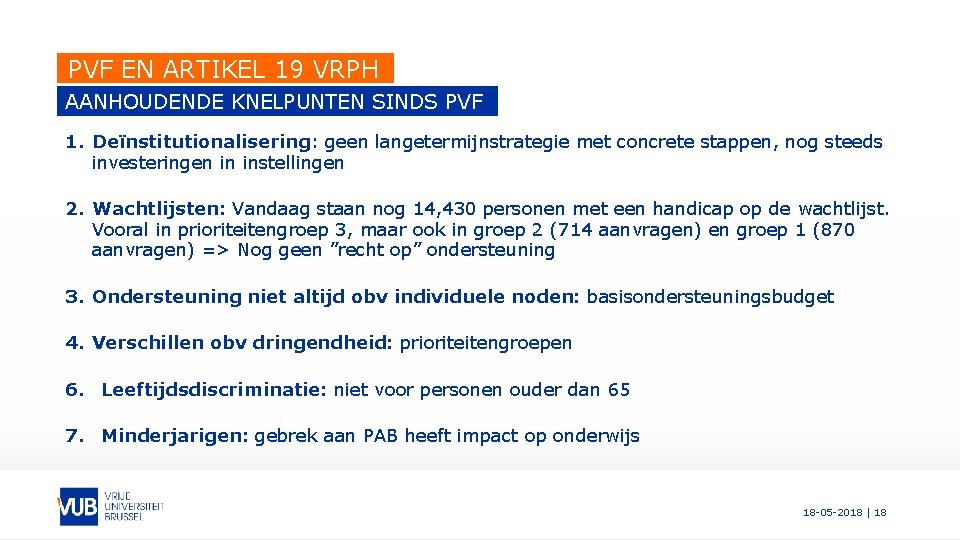 PVF EN ARTIKEL 19 VRPH AANHOUDENDE KNELPUNTEN SINDS PVF 1. Deïnstitutionalisering: geen langetermijnstrategie met