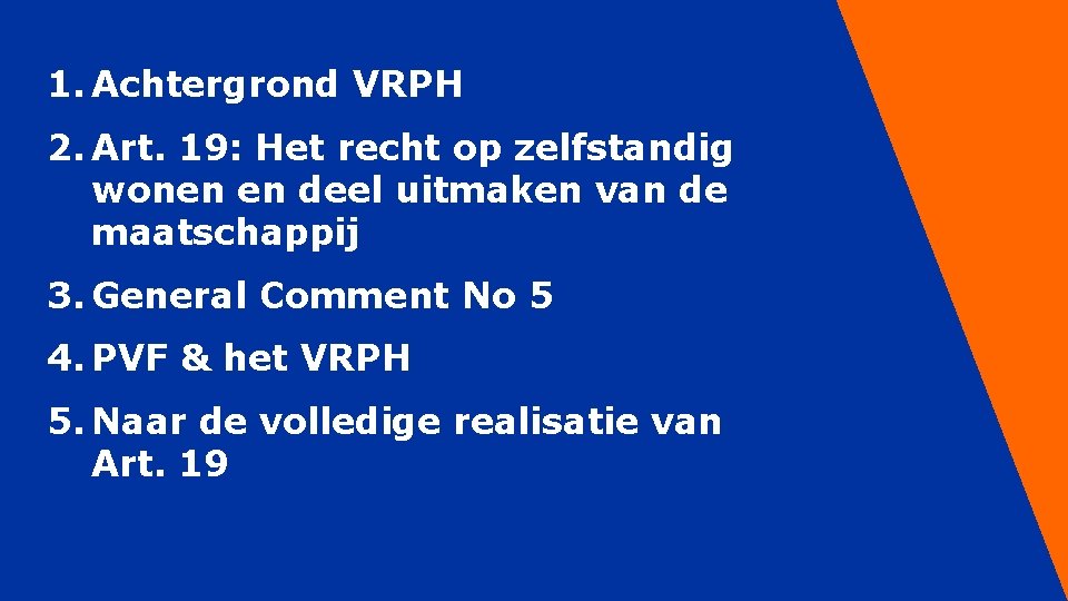 1. Achtergrond VRPH 2. Art. 19: Het recht op zelfstandig wonen en deel uitmaken