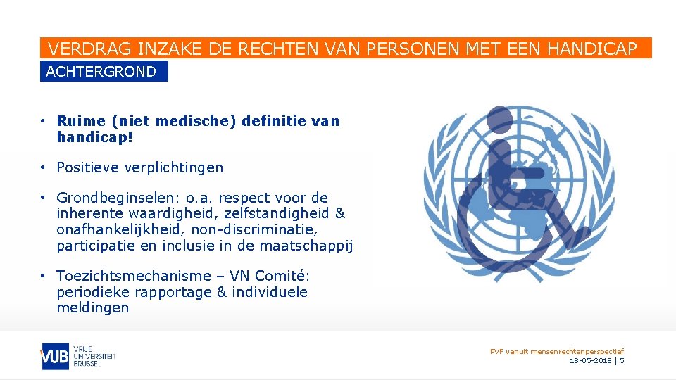 VERDRAG INZAKE DE RECHTEN VAN PERSONEN MET EEN HANDICAP ACHTERGROND • Ruime (niet medische)