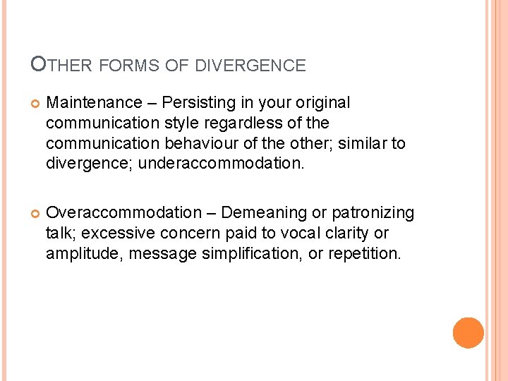OTHER FORMS OF DIVERGENCE Maintenance – Persisting in your original communication style regardless of