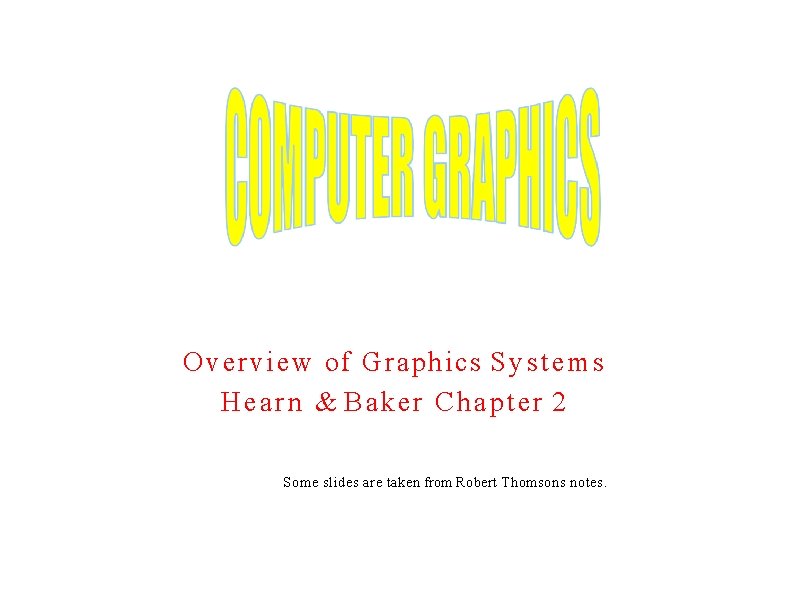 Overview of Graphics S y s t e m s Hearn & Baker Chapter