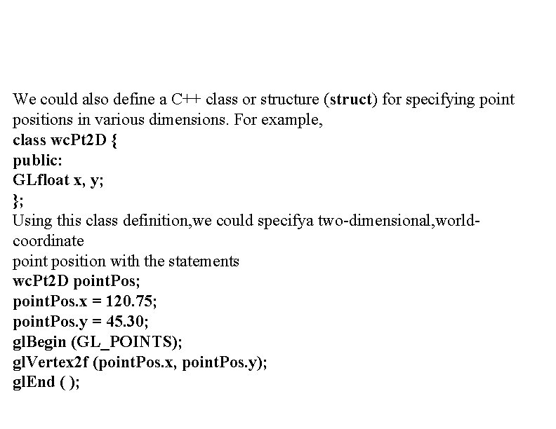 We could also define a C++ class or structure (struct) for specifying point positions