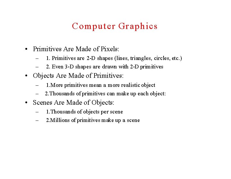 Computer Graphics • Primitives Are Made of Pixels: – – 1. Primitives are 2