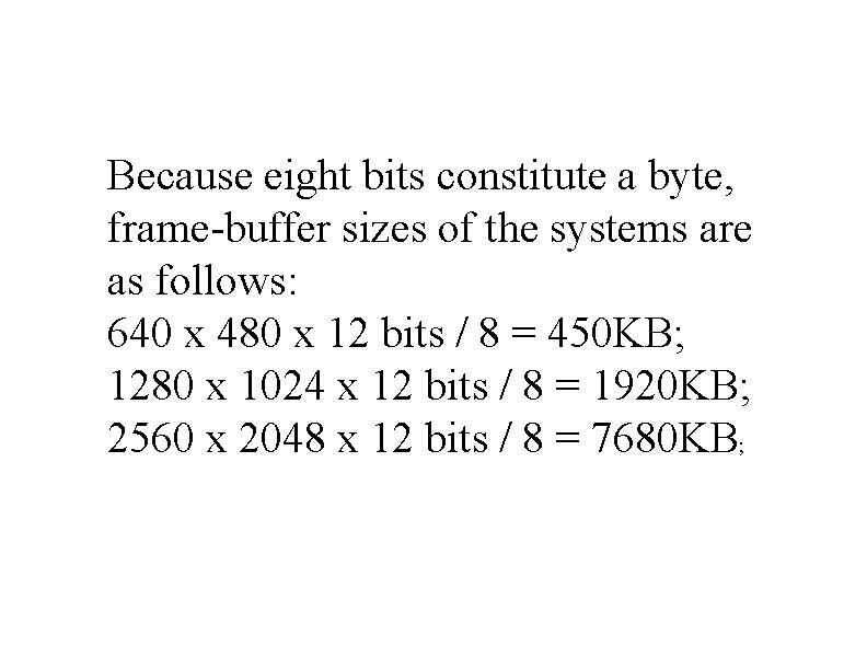 Because eight bits constitute a byte, frame-buffer sizes of the systems are as follows: