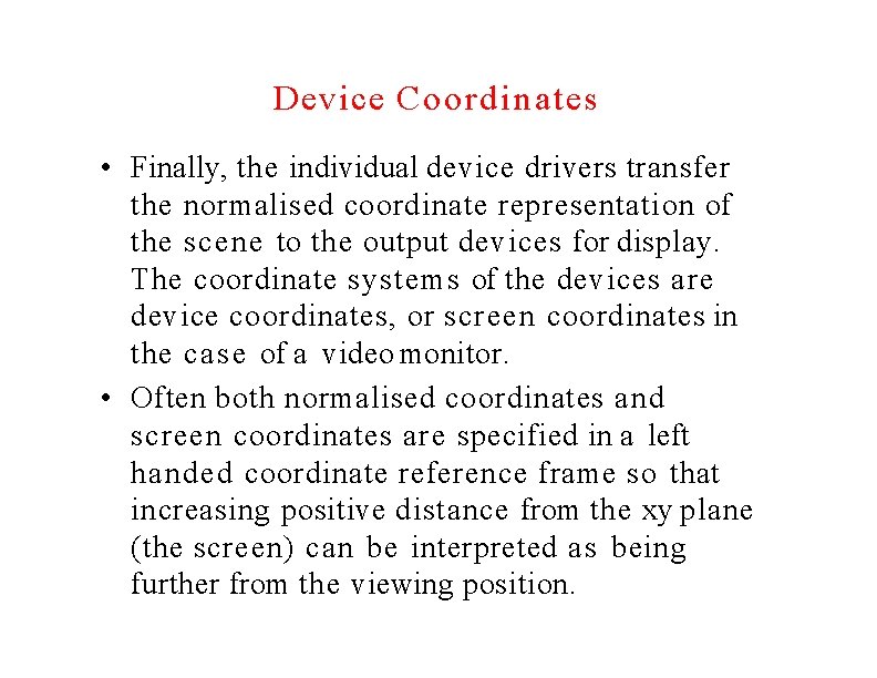 Device Coordinates • Finally, the individual device drivers transfer the normalised coordinate representation of