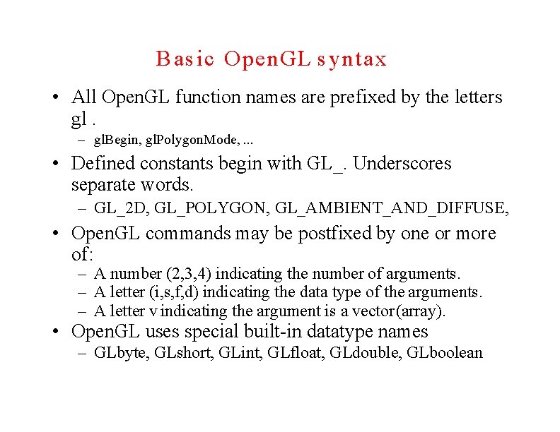 Basic Open. GL syntax • All Open. GL function names are prefixed by the